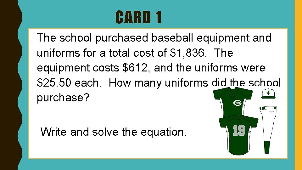 CARD 1 The school purchased baseball equipment and uniforms for a total cost of