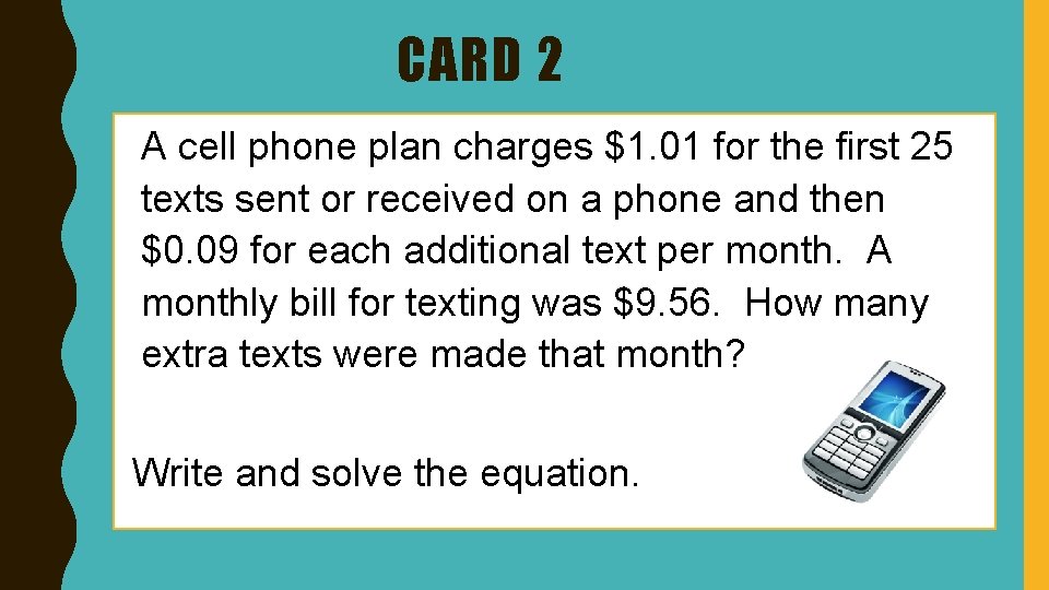 CARD 2 A cell phone plan charges $1. 01 for the first 25 texts