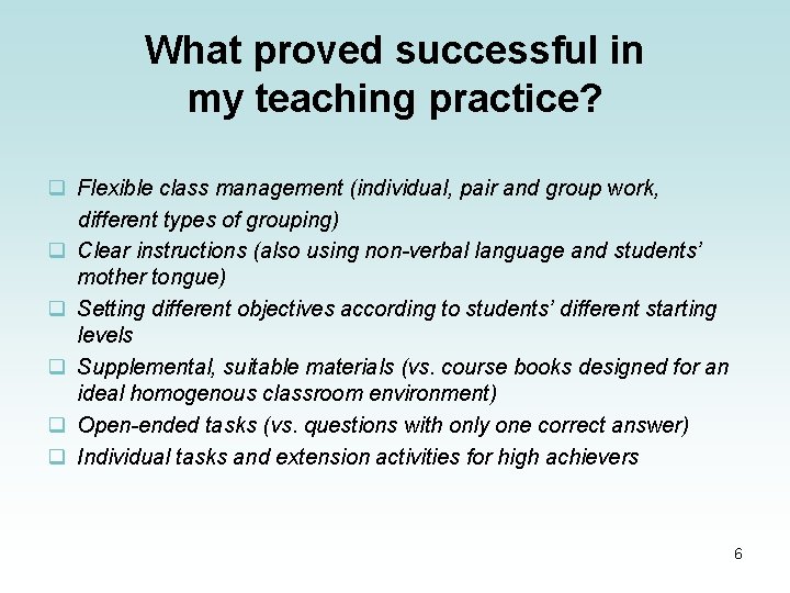 What proved successful in my teaching practice? q Flexible class management (individual, pair and