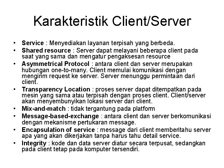 Karakteristik Client/Server • Service : Menyediakan layanan terpisah yang berbeda. • Shared resource :