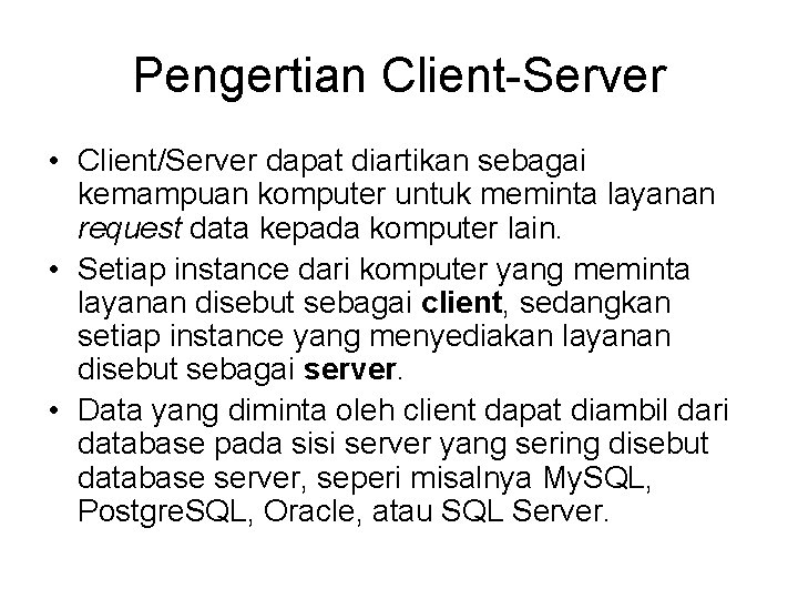 Pengertian Client-Server • Client/Server dapat diartikan sebagai kemampuan komputer untuk meminta layanan request data