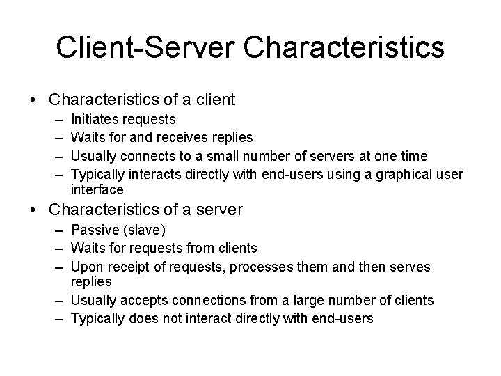 Client-Server Characteristics • Characteristics of a client – – Initiates requests Waits for and