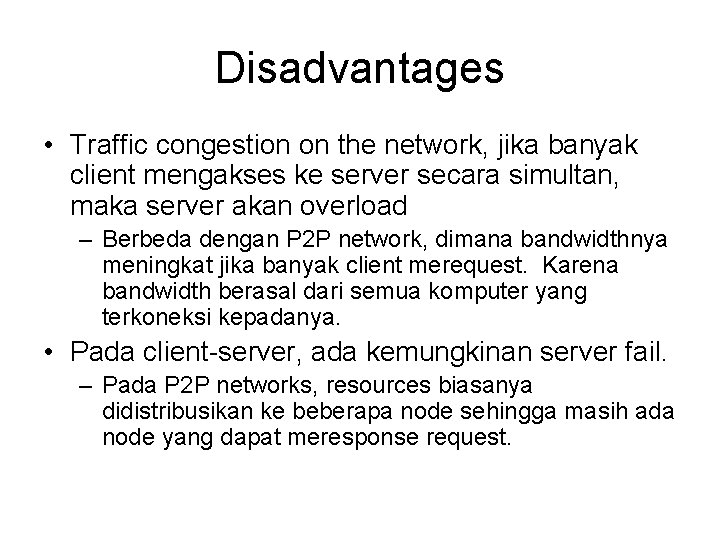 Disadvantages • Traffic congestion on the network, jika banyak client mengakses ke server secara