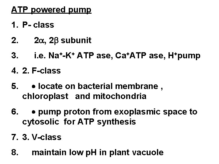 ATP powered pump 1. P- class 2. 2 , 2 subunit 3. i. e.