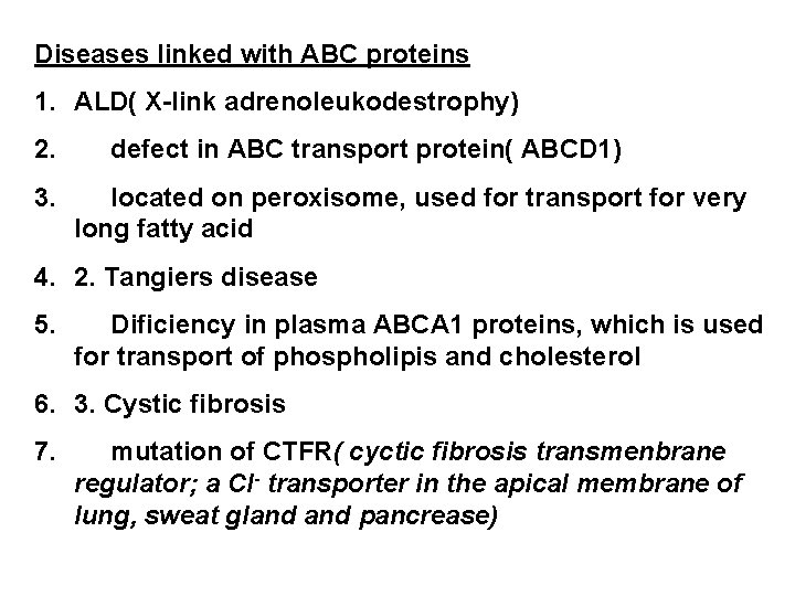 Diseases linked with ABC proteins 1. ALD( X-link adrenoleukodestrophy) 2. 3. defect in ABC