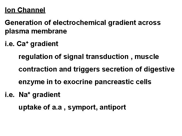 Ion Channel Generation of electrochemical gradient across plasma membrane i. e. Ca+ gradient regulation