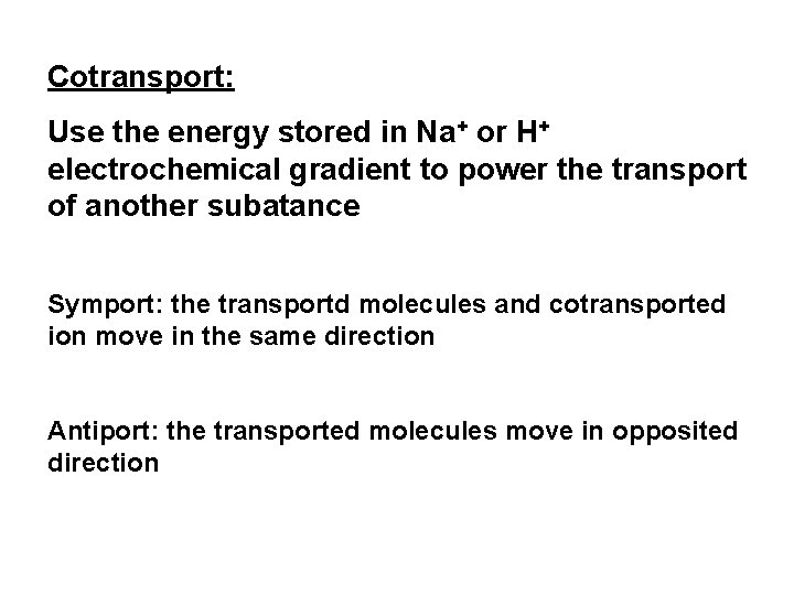 Cotransport: Use the energy stored in Na+ or H+ electrochemical gradient to power the