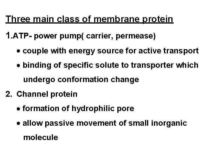 Three main class of membrane protein 1. ATP- power pump( carrier, permease) couple with