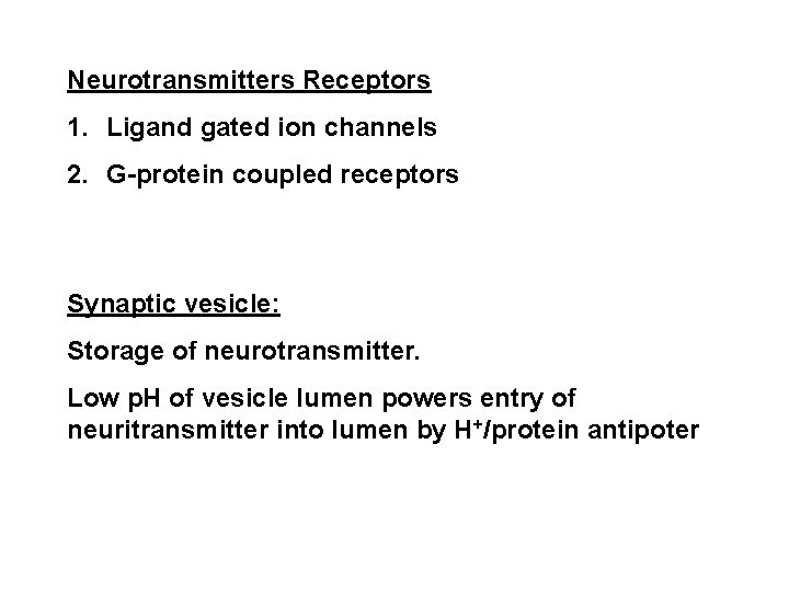 Neurotransmitters Receptors 1. Ligand gated ion channels 2. G-protein coupled receptors Synaptic vesicle: Storage