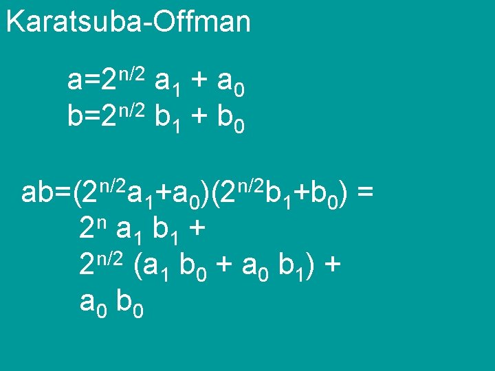 Karatsuba-Offman a=2 n/2 a 1 + a 0 b=2 n/2 b 1 + b