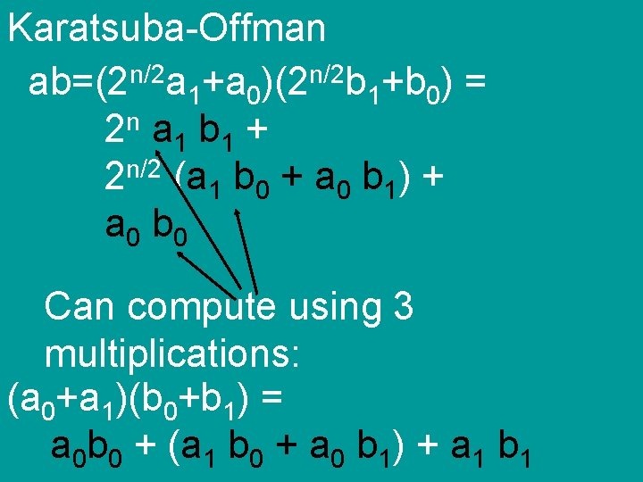 Karatsuba-Offman ab=(2 n/2 a 1+a 0)(2 n/2 b 1+b 0) = 2 n a