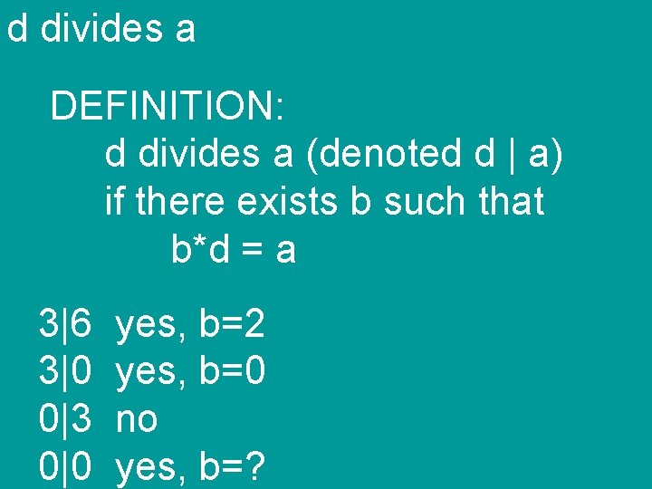 d divides a DEFINITION: d divides a (denoted d | a) if there exists