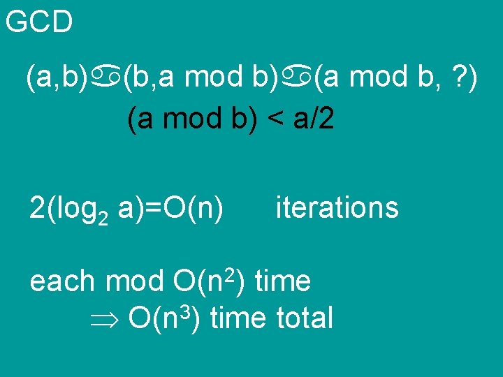 GCD (a, b) (b, a mod b) (a mod b, ? ) (a mod