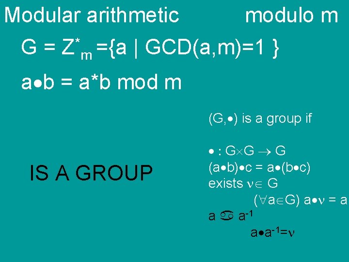 Modular arithmetic modulo m * G = Z m ={a | GCD(a, m)=1 }