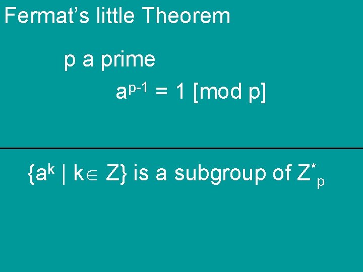 Fermat’s little Theorem p a prime p-1 a = 1 [mod p] {ak |