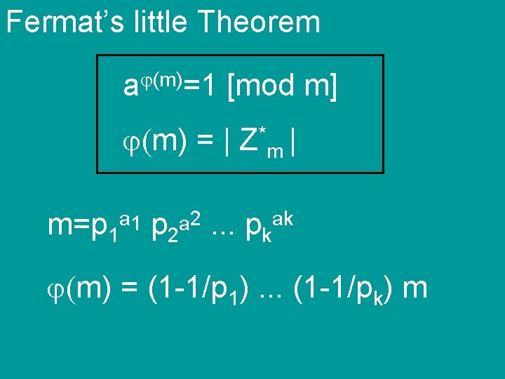 Fermat’s little Theorem (m) a =1 [mod m] (m) = | Z*m | m=p