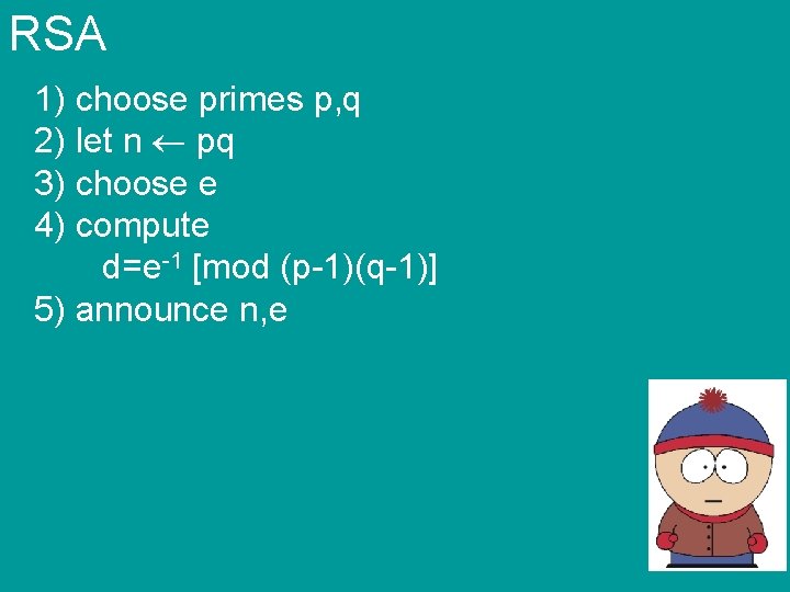 RSA 1) choose primes p, q 2) let n pq 3) choose e 4)