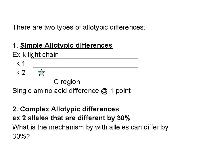 There are two types of allotypic differences: 1. Simple Allotypic differences Ex k light