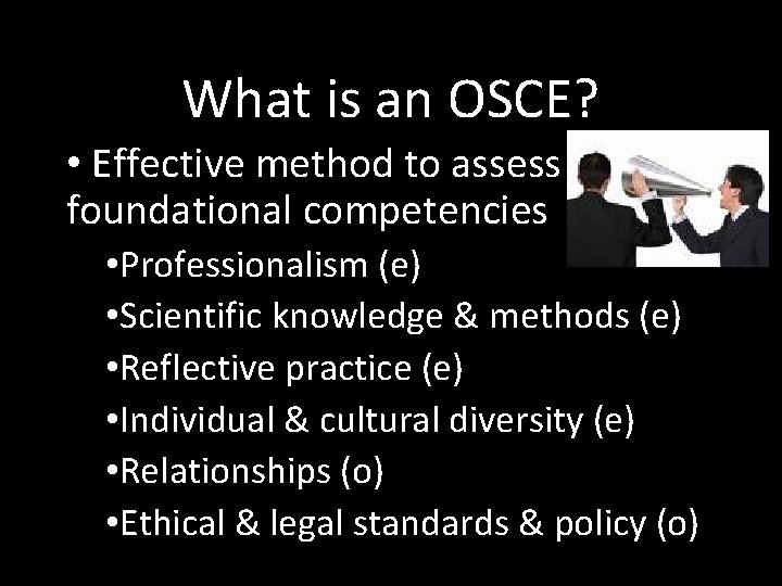 What is an OSCE? • Effective method to assess foundational competencies • Professionalism (e)