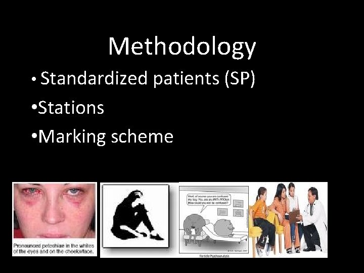 Methodology • Standardized patients (SP) • Stations • Marking scheme 