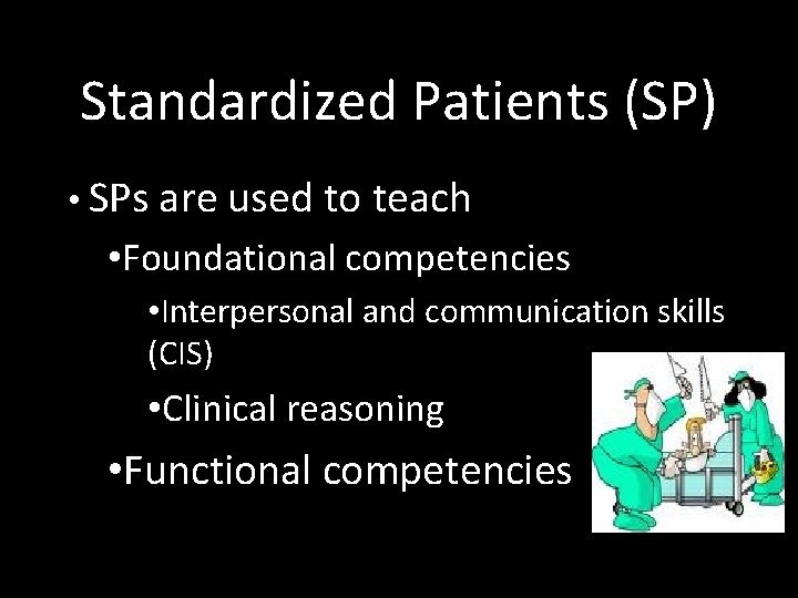 Standardized Patients (SP) • SPs are used to teach • Foundational competencies • Interpersonal
