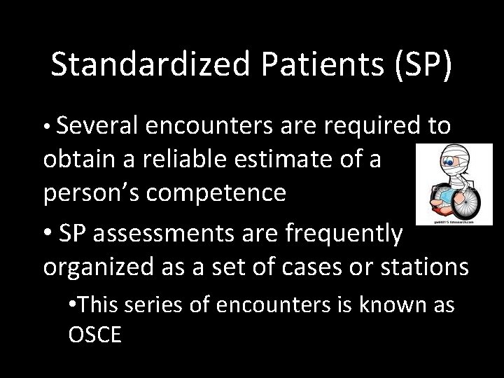 Standardized Patients (SP) • Several encounters are required to obtain a reliable estimate of