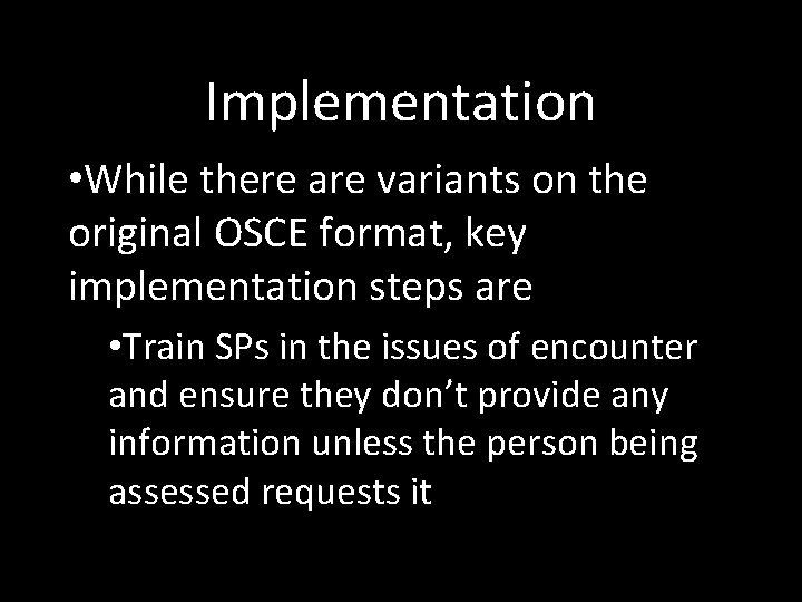 Implementation • While there are variants on the original OSCE format, key implementation steps