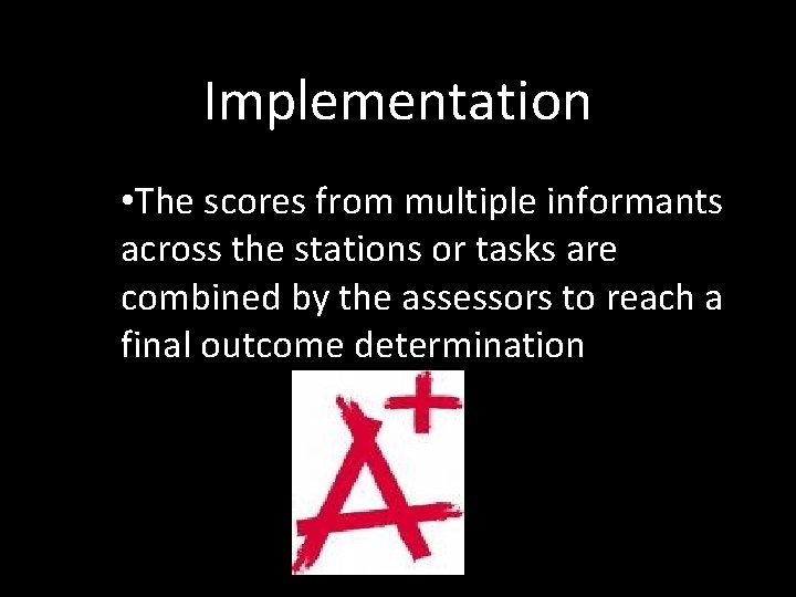 Implementation • The scores from multiple informants across the stations or tasks are combined