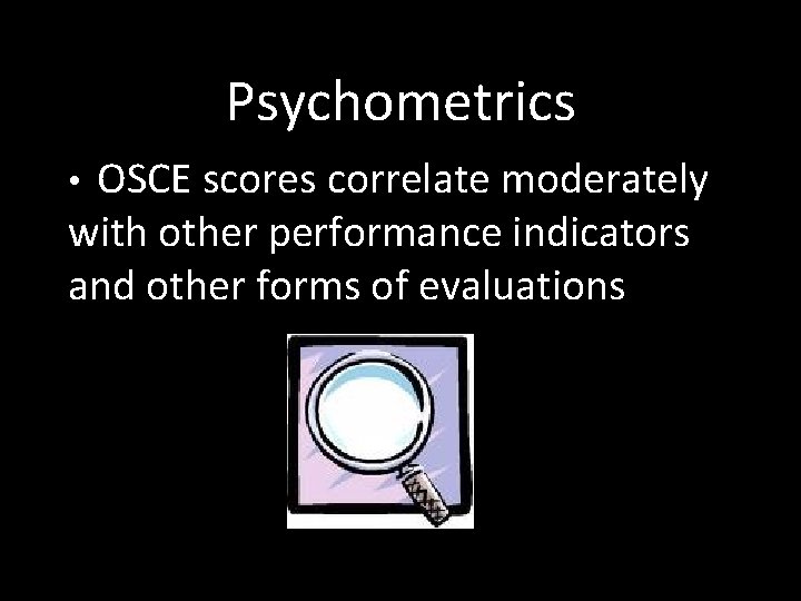 Psychometrics OSCE scores correlate moderately with other performance indicators and other forms of evaluations