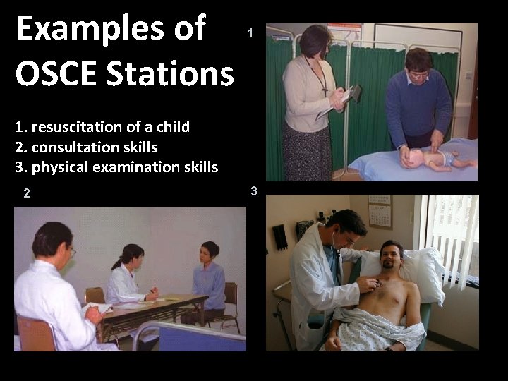 Examples of OSCE Stations 1 1. resuscitation of a child 2. consultation skills 3.