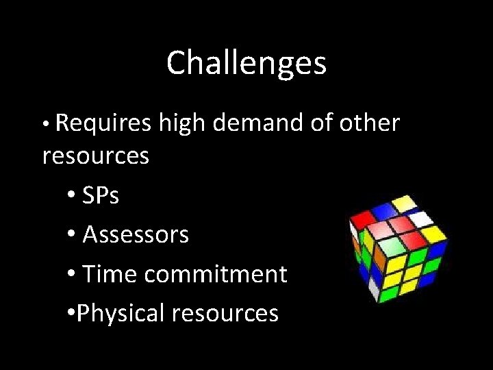 Challenges • Requires high demand of other resources • SPs • Assessors • Time