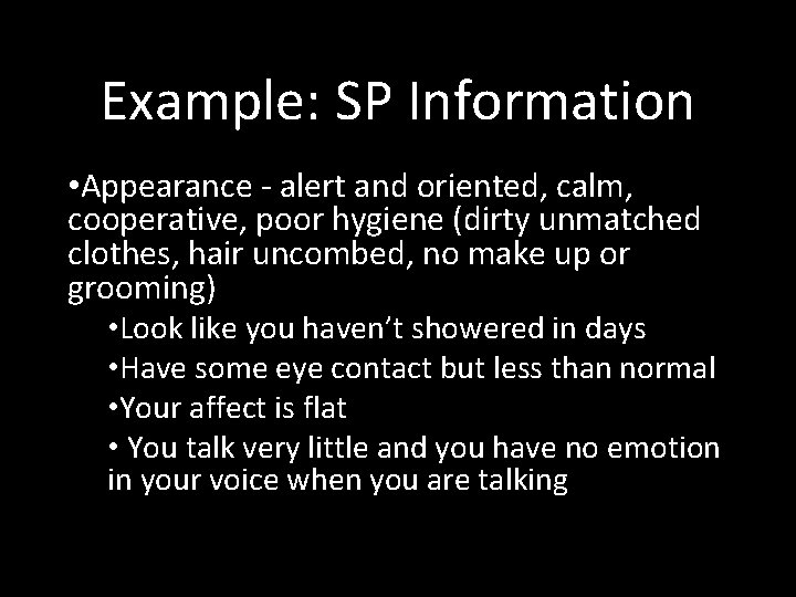 Example: SP Information • Appearance - alert and oriented, calm, cooperative, poor hygiene (dirty
