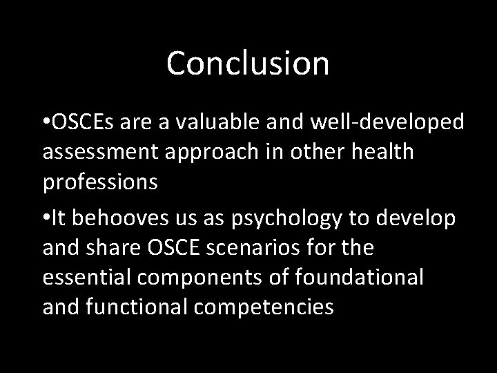 Conclusion • OSCEs are a valuable and well-developed assessment approach in other health professions