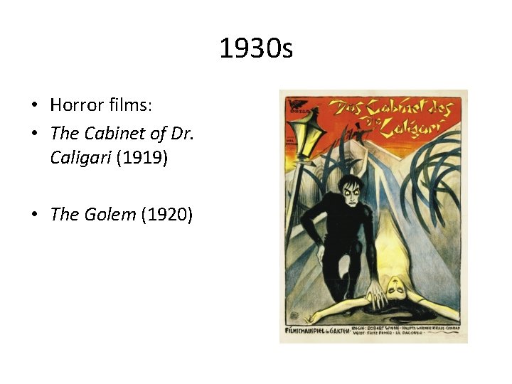 1930 s • Horror films: • The Cabinet of Dr. Caligari (1919) • The
