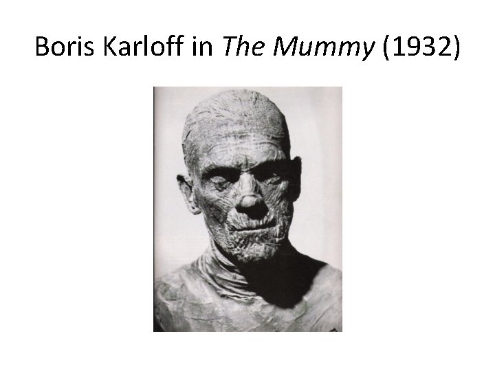 Boris Karloff in The Mummy (1932) 