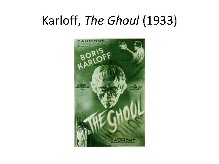 Karloff, The Ghoul (1933) 