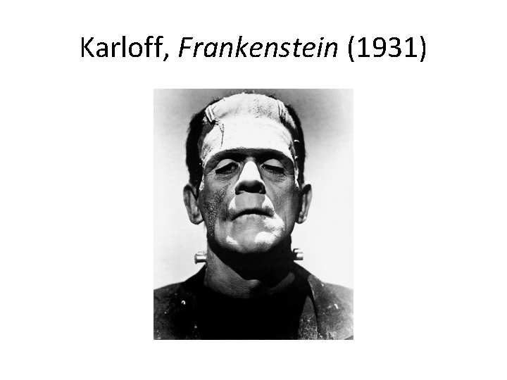 Karloff, Frankenstein (1931) 