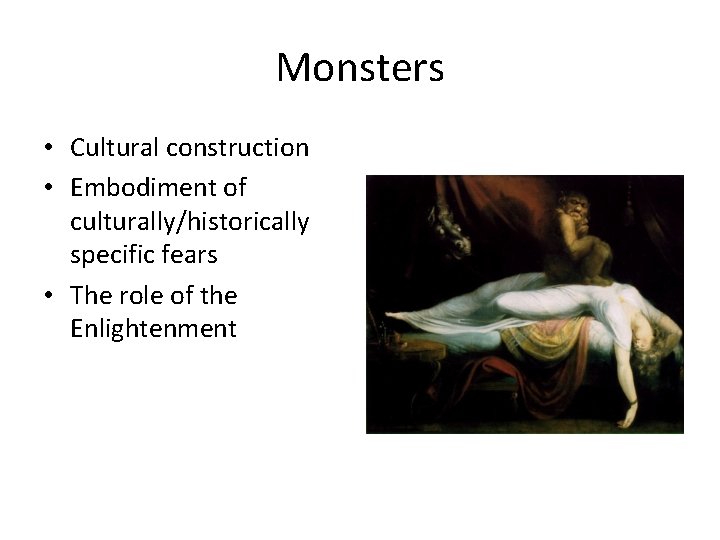 Monsters • Cultural construction • Embodiment of culturally/historically specific fears • The role of