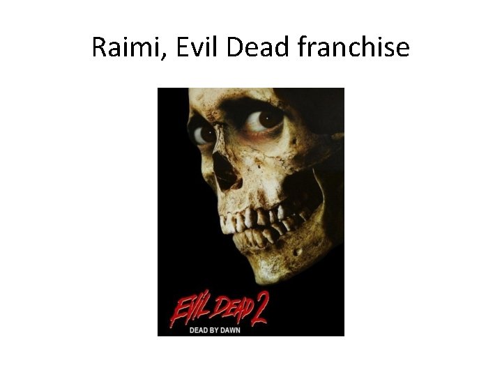 Raimi, Evil Dead franchise 