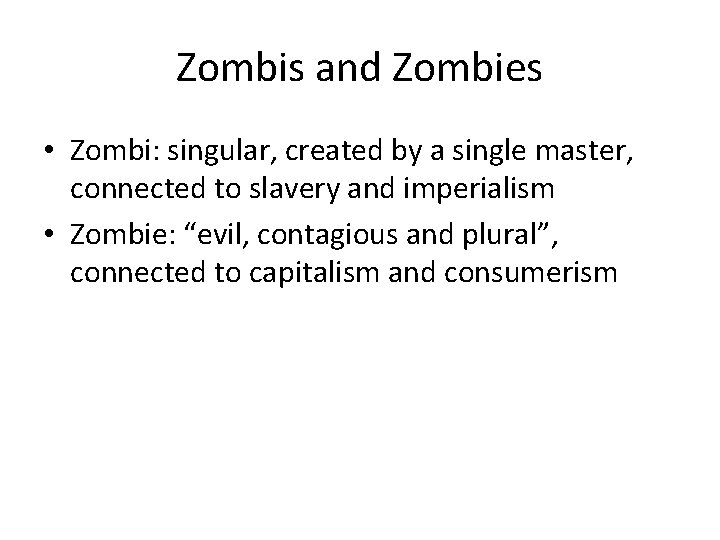 Zombis and Zombies • Zombi: singular, created by a single master, connected to slavery