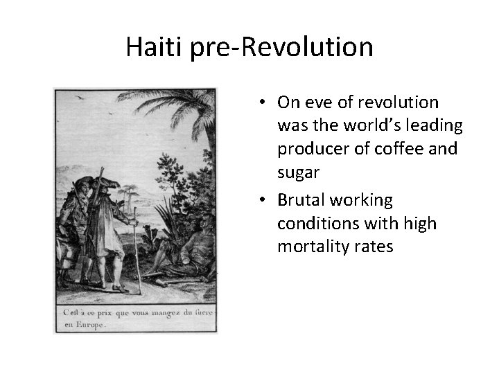 Haiti pre-Revolution • On eve of revolution was the world’s leading producer of coffee