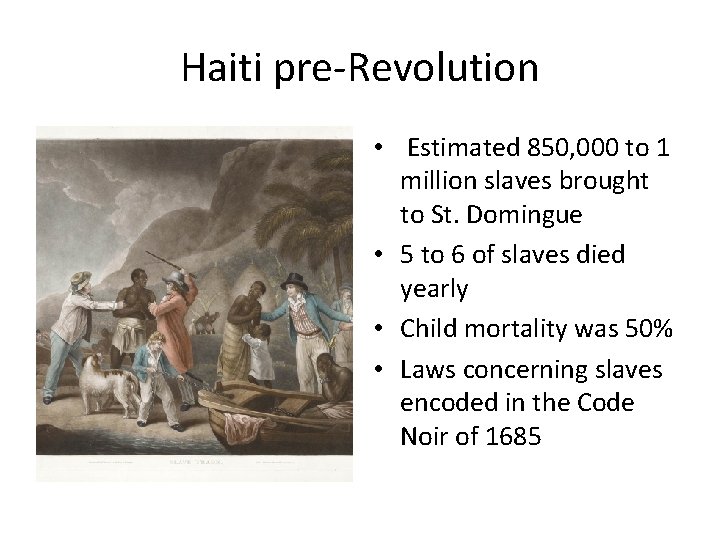 Haiti pre-Revolution • Estimated 850, 000 to 1 million slaves brought to St. Domingue
