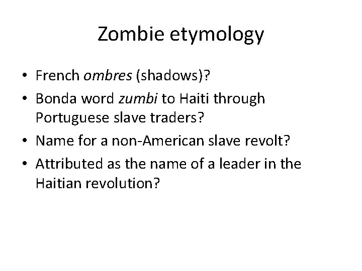 Zombie etymology • French ombres (shadows)? • Bonda word zumbi to Haiti through Portuguese