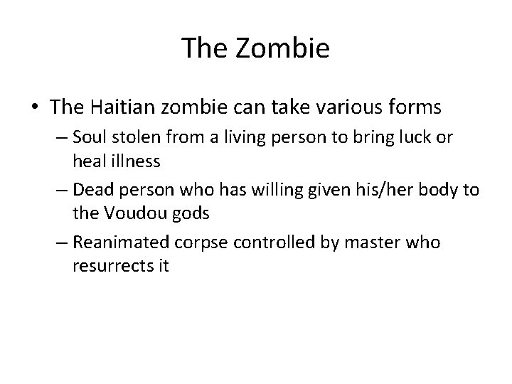 The Zombie • The Haitian zombie can take various forms – Soul stolen from