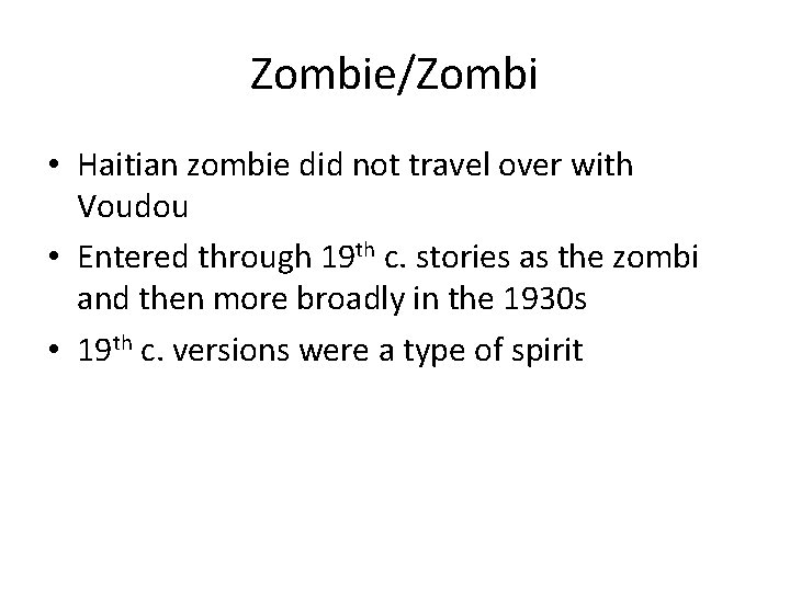 Zombie/Zombi • Haitian zombie did not travel over with Voudou • Entered through 19