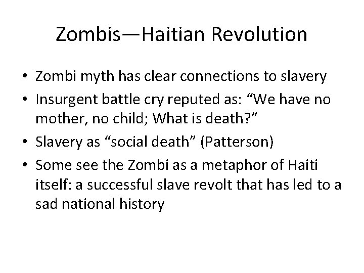 Zombis—Haitian Revolution • Zombi myth has clear connections to slavery • Insurgent battle cry