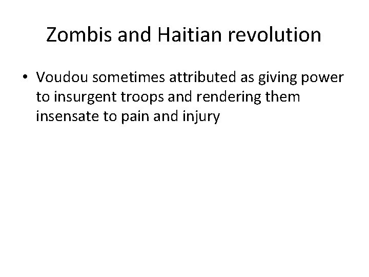 Zombis and Haitian revolution • Voudou sometimes attributed as giving power to insurgent troops