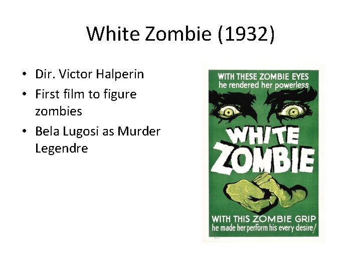 White Zombie (1932) • Dir. Victor Halperin • First film to figure zombies •