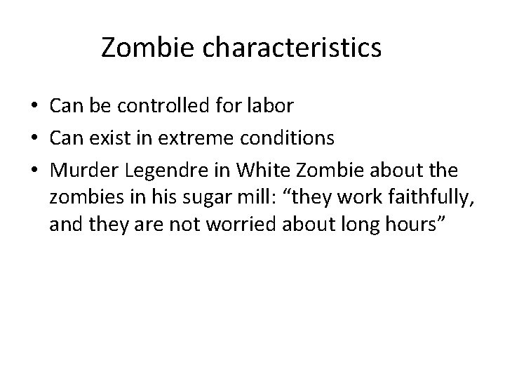 Zombie characteristics • Can be controlled for labor • Can exist in extreme conditions