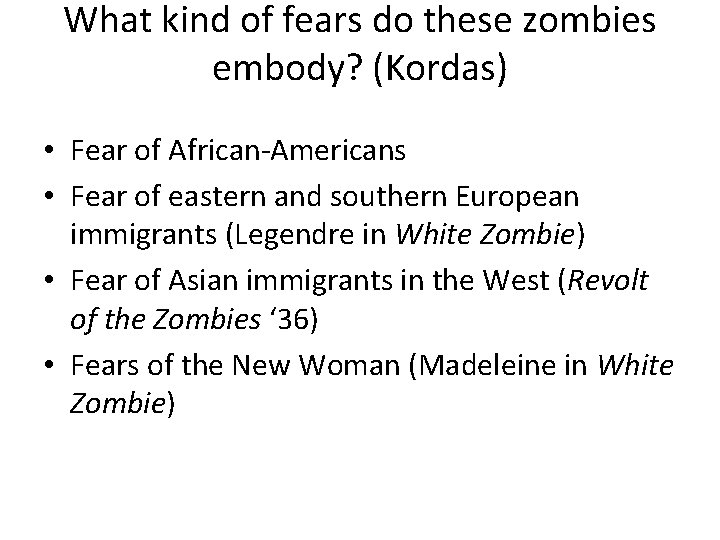 What kind of fears do these zombies embody? (Kordas) • Fear of African-Americans •